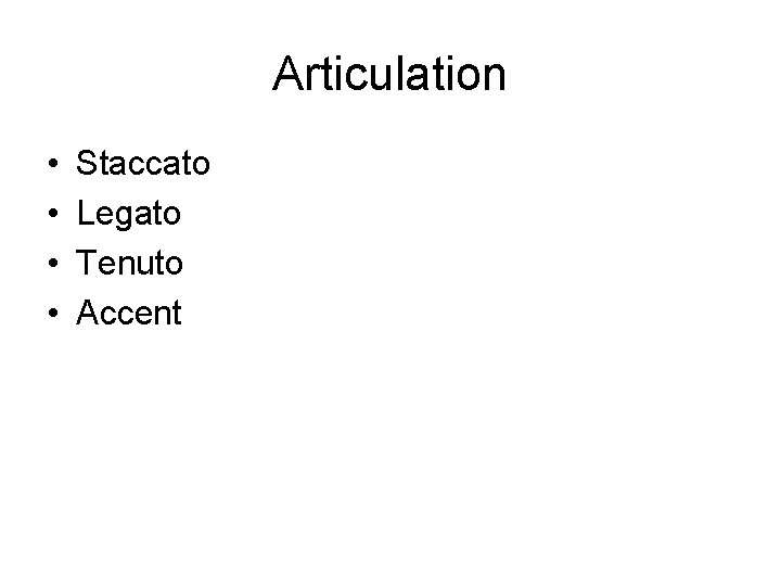 Articulation • • Staccato Legato Tenuto Accent 