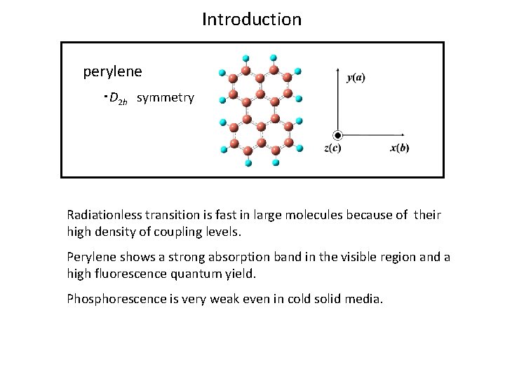 Introduction perylene ・D 2 h　symmetry Radiationless transition is fast in large molecules because of