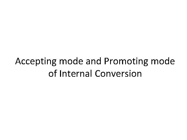 Accepting mode and Promoting mode of Internal Conversion 