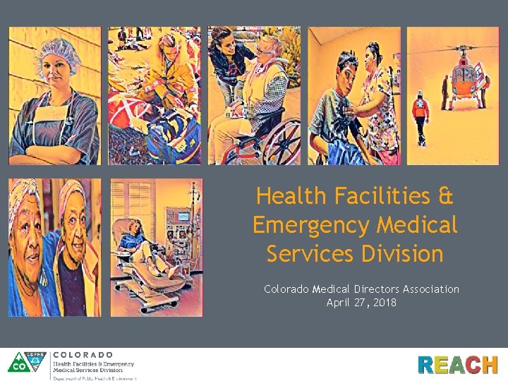 Health Facilities & Emergency Medical Services Division Colorado Medical Directors Association April 27, 2018