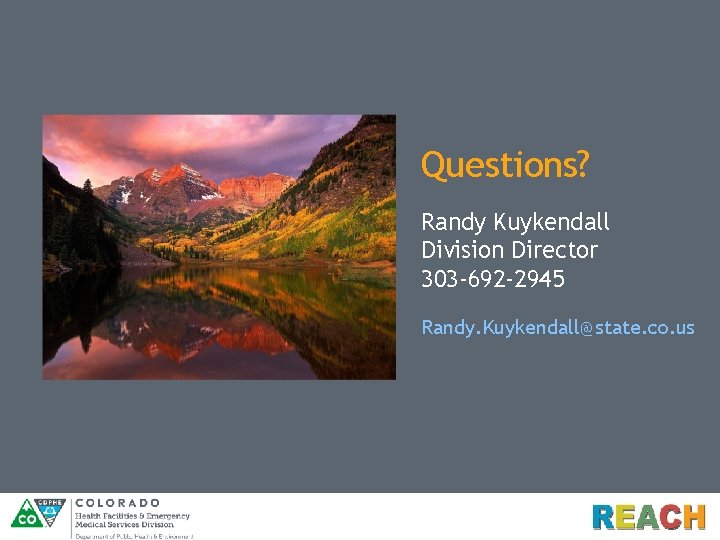 Questions? Randy Kuykendall Division Director 303 -692 -2945 Randy. Kuykendall@state. co. us 