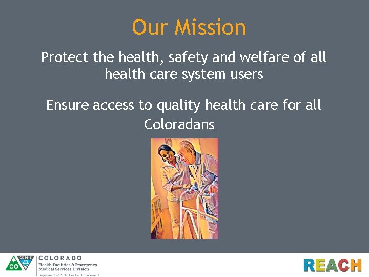 Our Mission Protect the health, safety and welfare of all health care system users