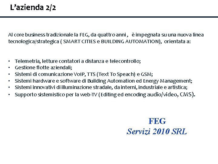 L’azienda 2/2 Al core business tradizionale la FEG, da quattro anni , è impegnata