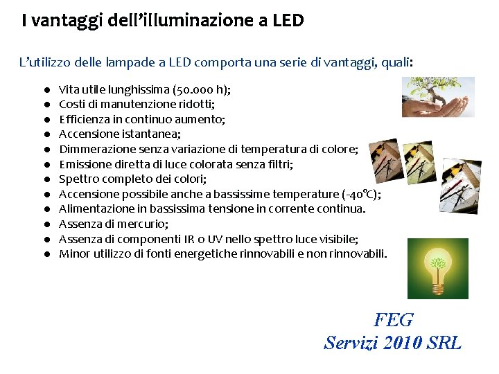 I vantaggi dell’illuminazione a LED L’utilizzo delle lampade a LED comporta una serie di