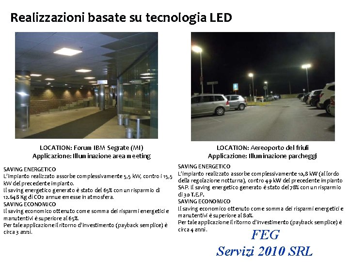 Realizzazioni basate su tecnologia LED LOCATION: Forum IBM Segrate (MI) Applicazione: Illuminazione area meeting