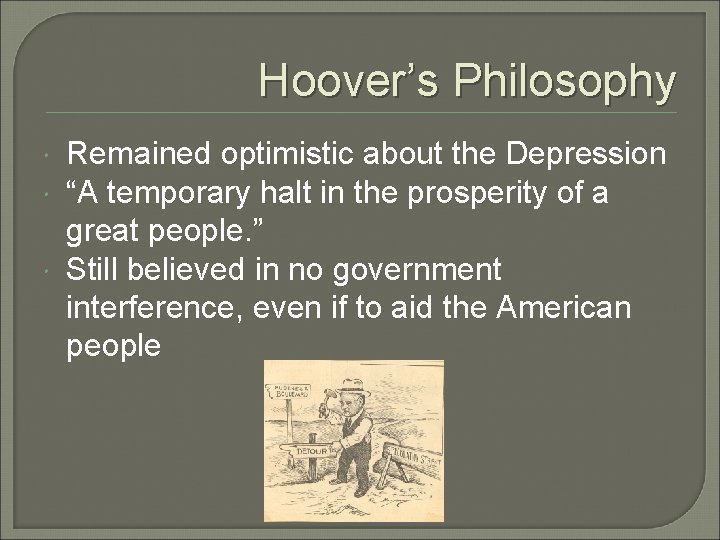 Hoover’s Philosophy Remained optimistic about the Depression “A temporary halt in the prosperity of Hoover’s Philosophy Remained optimistic about the Depression “A temporary halt in the prosperity of