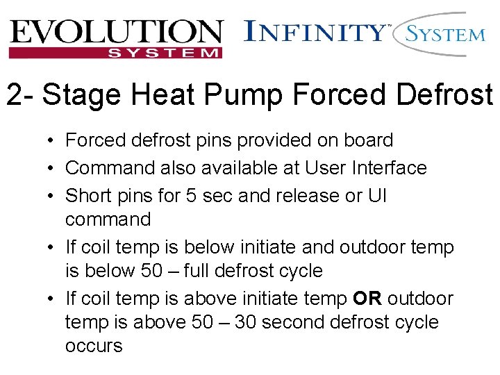 2 - Stage Heat Pump Forced Defrost • Forced defrost pins provided on board 2 - Stage Heat Pump Forced Defrost • Forced defrost pins provided on board