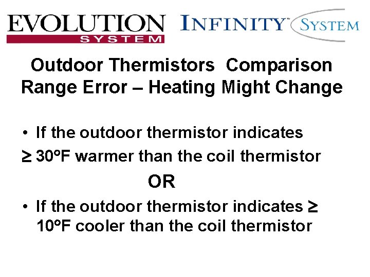 Outdoor Thermistors Comparison Range Error – Heating Might Change • If the outdoor thermistor Outdoor Thermistors Comparison Range Error – Heating Might Change • If the outdoor thermistor