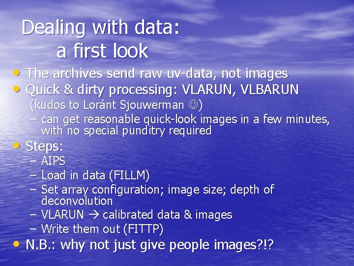 Dealing with data: a first look • The archives send raw uv-data, not images