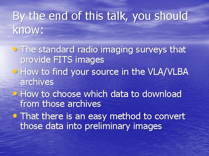 By the end of this talk, you should know: • The standard radio imaging