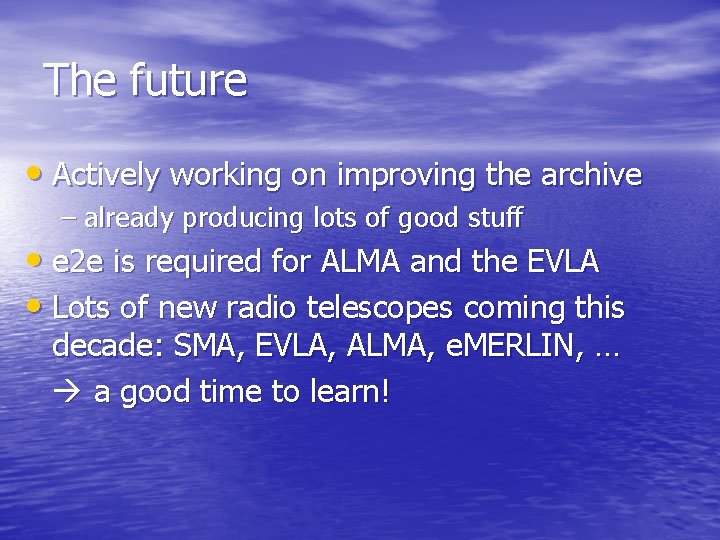 The future • Actively working on improving the archive – already producing lots of