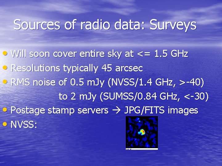 Sources of radio data: Surveys • Will soon cover entire sky at <= 1.