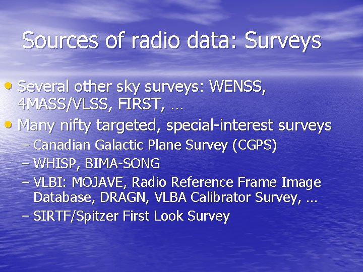 Sources of radio data: Surveys • Several other sky surveys: WENSS, 4 MASS/VLSS, FIRST,
