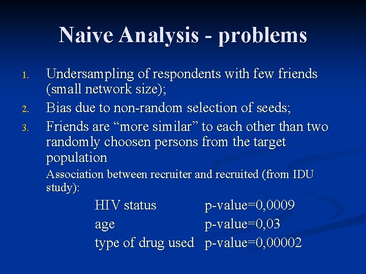 Naive Analysis - problems 1. 2. 3. Undersampling of respondents with few friends (small