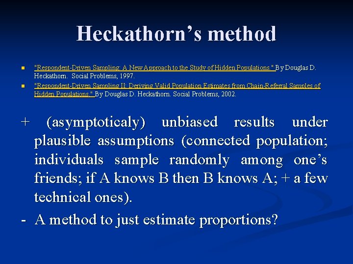 Heckathorn’s method n n "Respondent-Driven Sampling: A New Approach to the Study of Hidden
