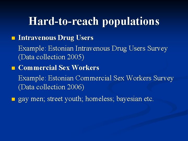 Hard-to-reach populations n n n Intravenous Drug Users Example: Estonian Intravenous Drug Users Survey