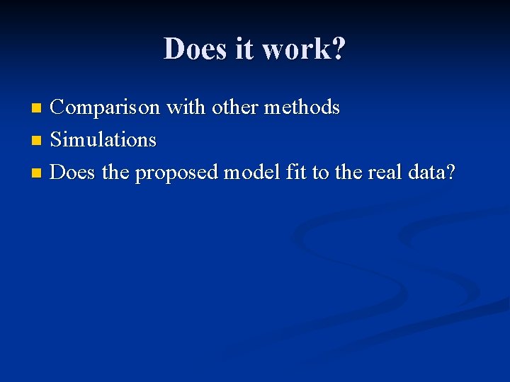 Does it work? Comparison with other methods n Simulations n Does the proposed model
