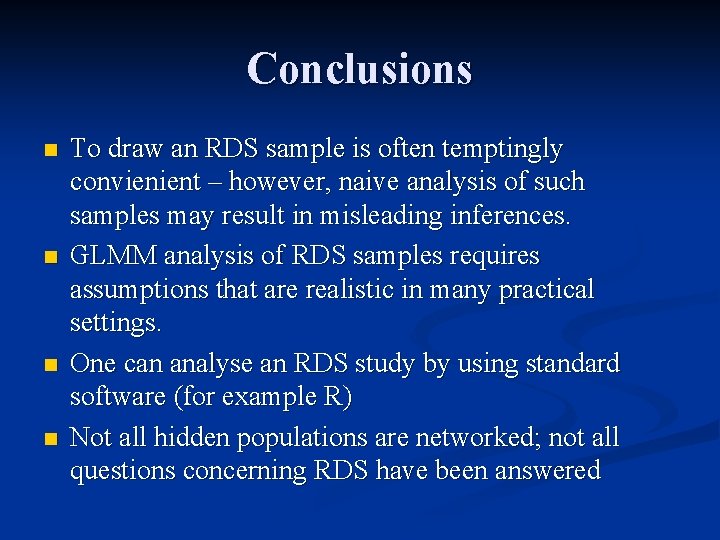 Conclusions n n To draw an RDS sample is often temptingly convienient – however,