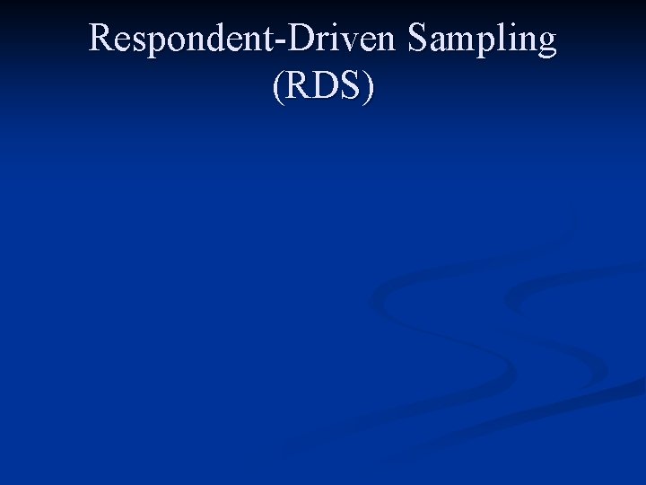 Respondent-Driven Sampling (RDS) 