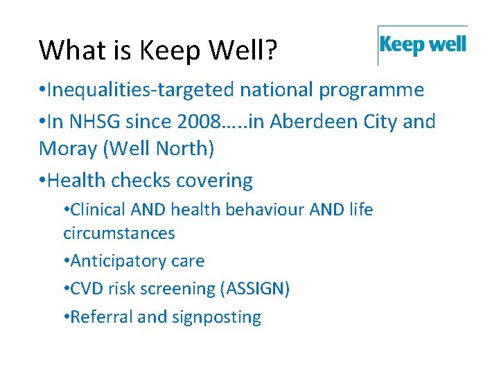 What is Keep Well? • Inequalities-targeted national programme • In NHSG since 2008…. .