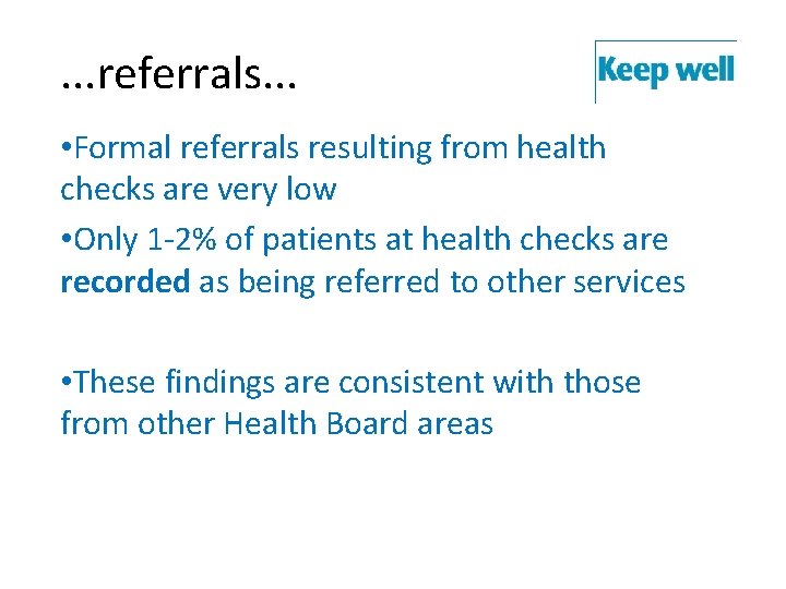 . . . referrals. . . • Formal referrals resulting from health checks are