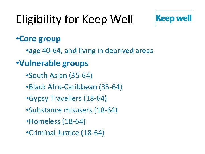 Eligibility for Keep Well • Core group • age 40 -64, and living in