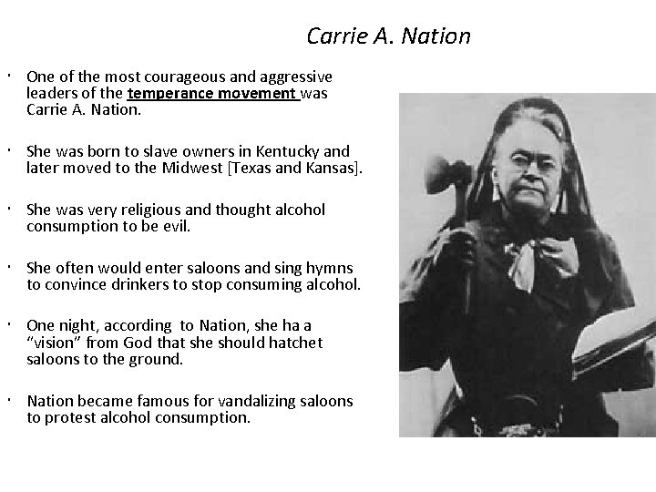  Carrie A. Nation One of the most courageous and aggressive leaders of the