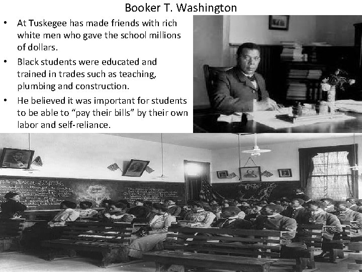 Booker T. Washington • At Tuskegee has made friends with rich white men who