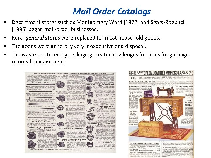  Mail Order Catalogs Department stores such as Montgomery Ward [1872] and Sears-Roebuck [1886]