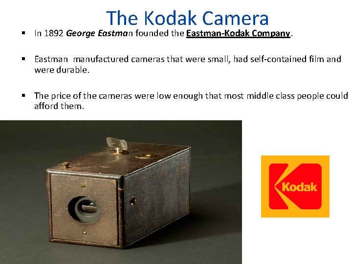 The Kodak Camera In 1892 George Eastman founded the Eastman-Kodak Company. Eastman manufactured cameras