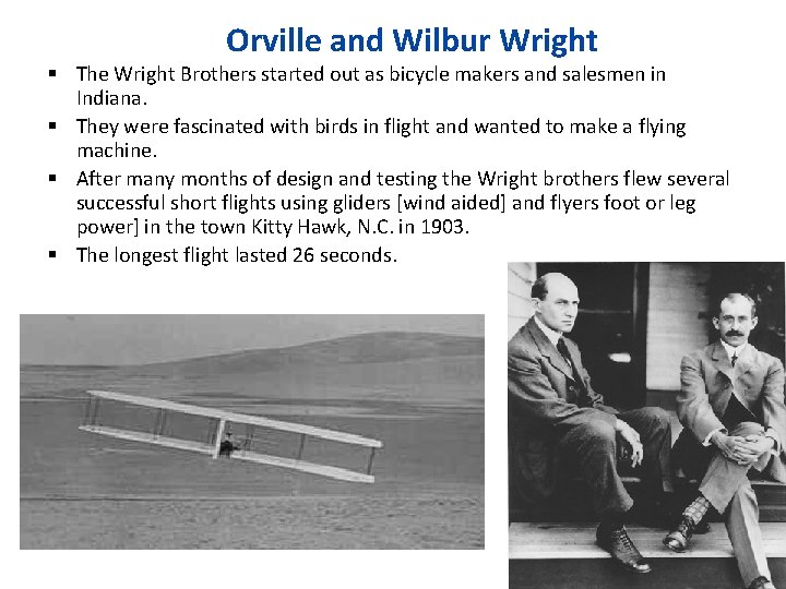 Orville and Wilbur Wright The Wright Brothers started out as bicycle makers and salesmen