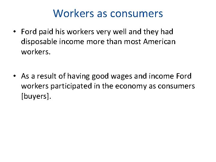 Workers as consumers • Ford paid his workers very well and they had disposable