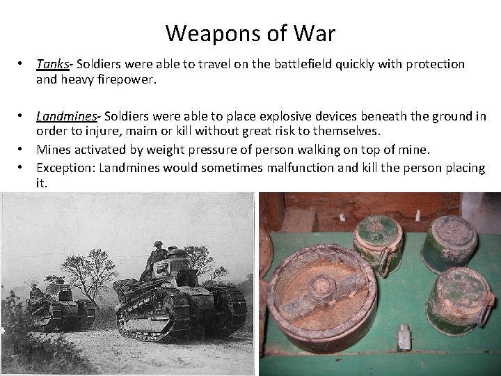 Weapons of War • Tanks- Soldiers were able to travel on the battlefield quickly