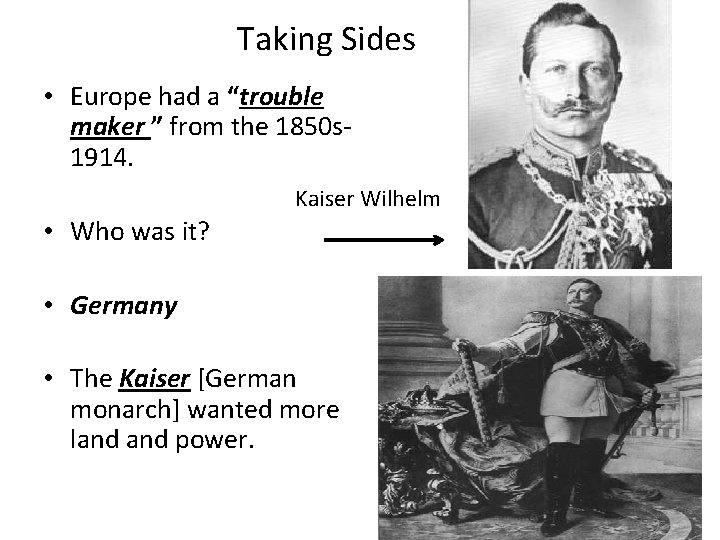 Taking Sides • Europe had a “trouble maker ” from the 1850 s 1914.