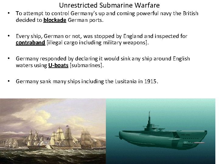 Unrestricted Submarine Warfare • To attempt to control Germany’s up and coming powerful navy