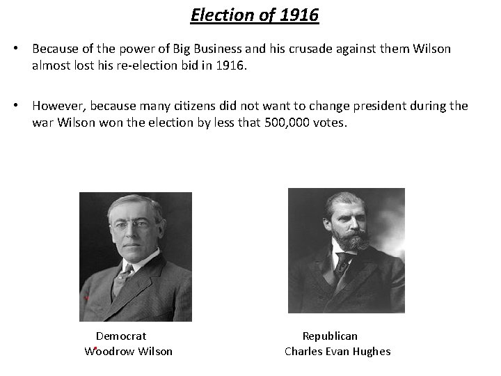 Election of 1916 • Because of the power of Big Business and his crusade