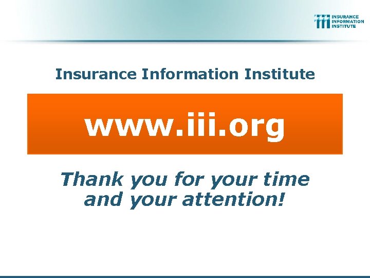 Insurance Information Institute www. iii. org Thank you for your time and your attention!