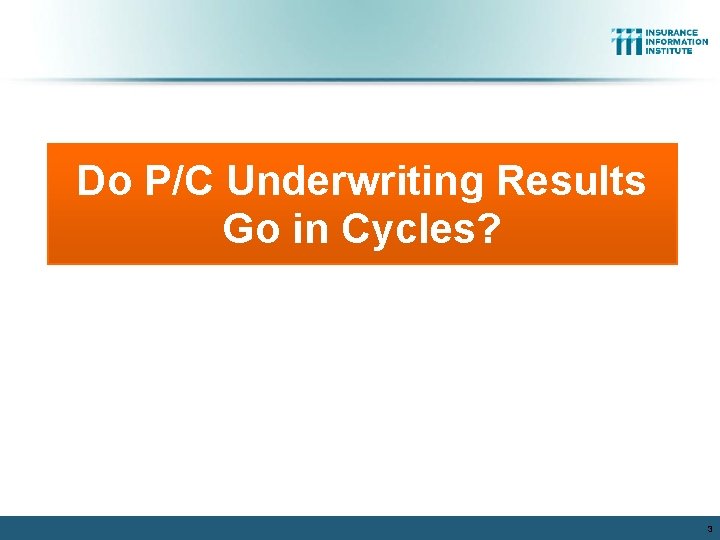 Do P/C Underwriting Results Go in Cycles? 3 