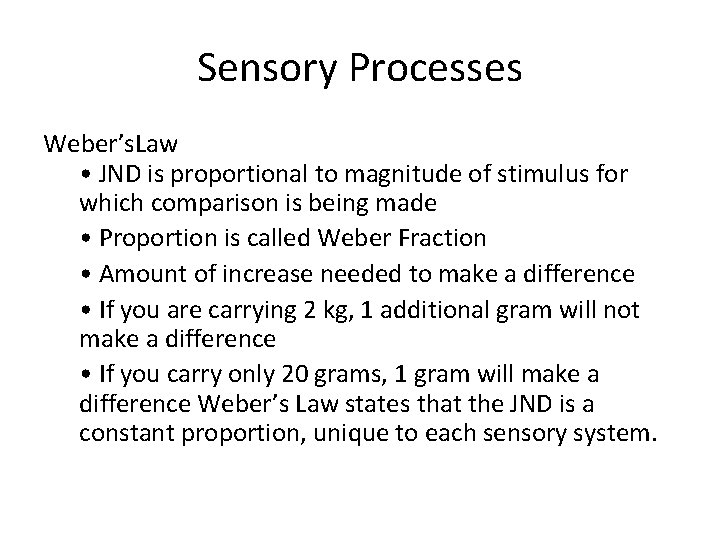 Sensory Processes Weber’s. Law • JND is proportional to magnitude of stimulus for which