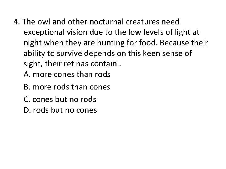 4. The owl and other nocturnal creatures need exceptional vision due to the low