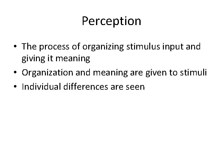Perception • The process of organizing stimulus input and giving it meaning • Organization