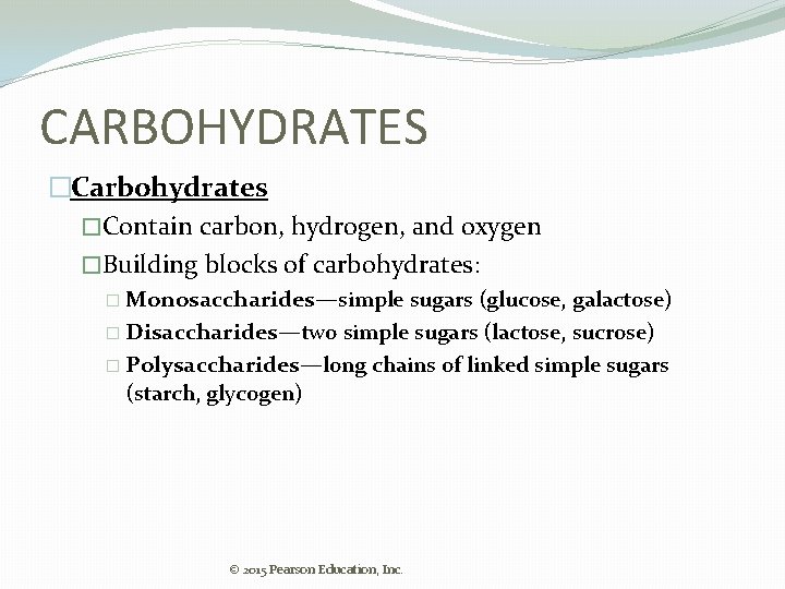 CARBOHYDRATES �Carbohydrates �Contain carbon, hydrogen, and oxygen �Building blocks of carbohydrates: � Monosaccharides—simple sugars