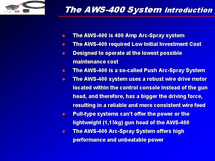 The AWS-400 System Introduction l The AWS-400 is 400 Amp Arc-Spray system l The