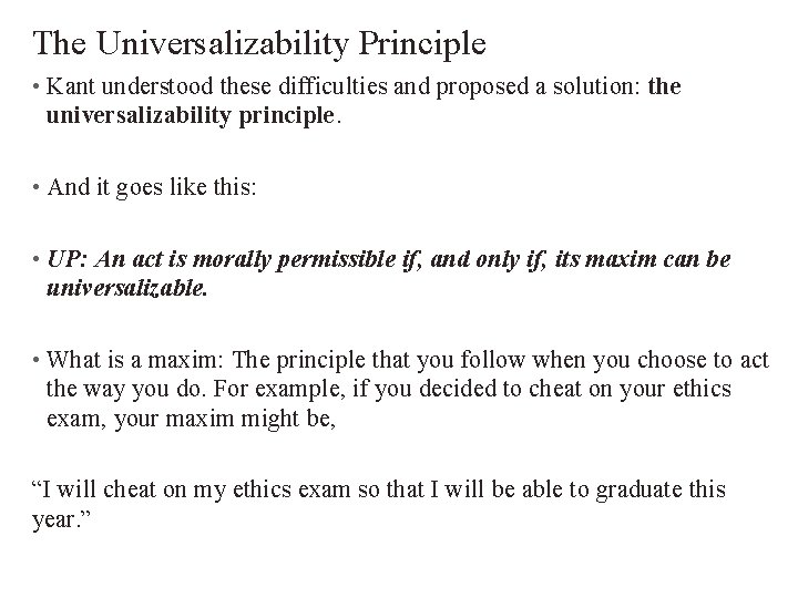 The Universalizability Principle • Kant understood these difficulties and proposed a solution: the universalizability