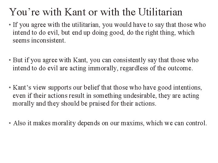 You’re with Kant or with the Utilitarian • If you agree with the utilitarian,