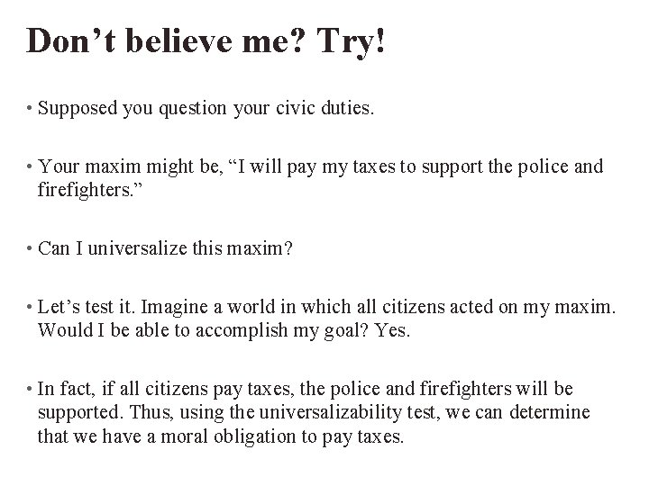 Don’t believe me? Try! • Supposed you question your civic duties. • Your maxim