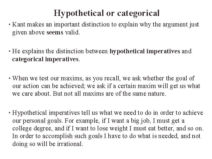 Hypothetical or categorical • Kant makes an important distinction to explain why the argument