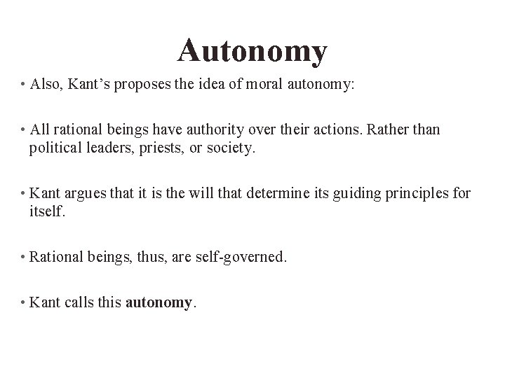 Autonomy • Also, Kant’s proposes the idea of moral autonomy: • All rational beings