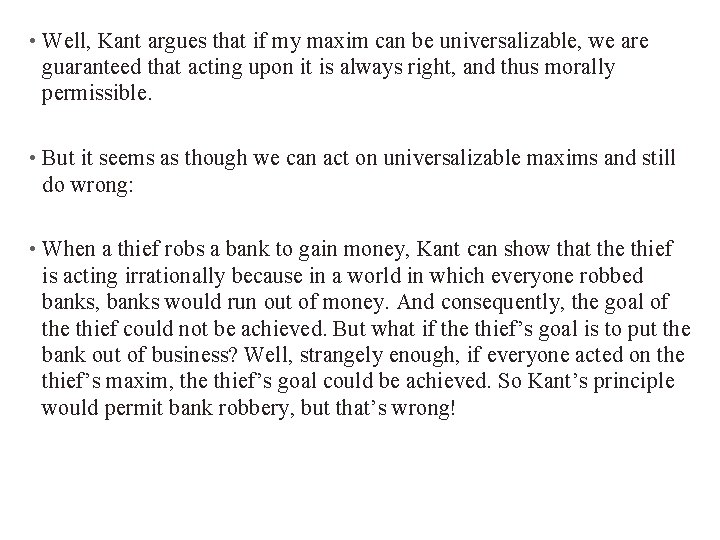  • Well, Kant argues that if my maxim can be universalizable, we are