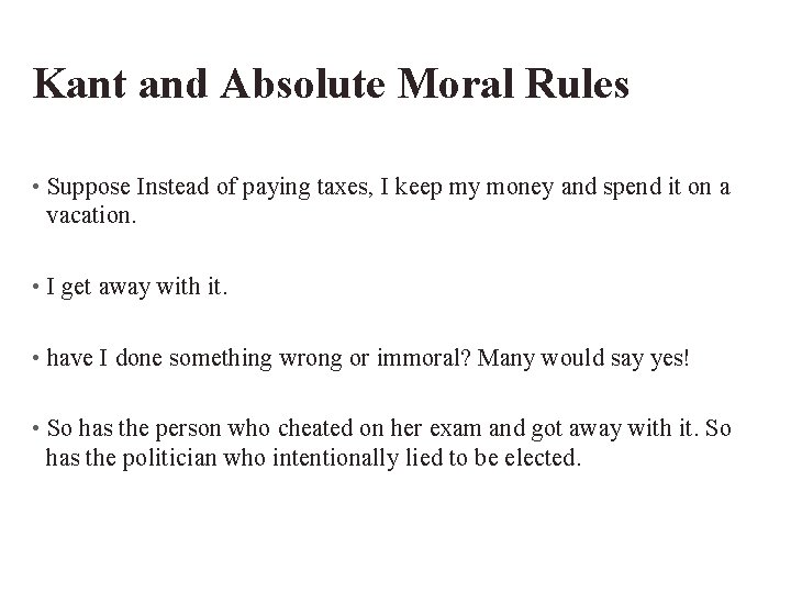 Kant and Absolute Moral Rules • Suppose Instead of paying taxes, I keep my